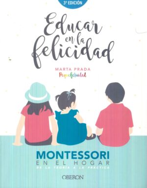 EDUCAR EN LA FELICIDAD MONTESSORI EN EL HOGAR