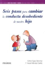 SEIS PASOS PARA CAMBIAR LA CONDUCTA DESOBEDIENTE DE NUESTRO HIJO