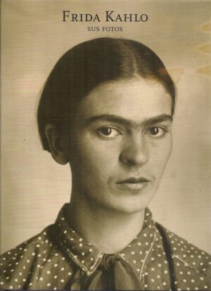 FRIDA KAHLO. SUS FOTOS