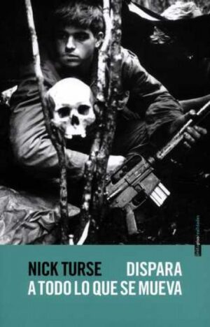 F DISPARA A TODO LO QUE SE MUEVA. LA VERDADERA GUERRA NORTEAMERICANA EN VIETNAM