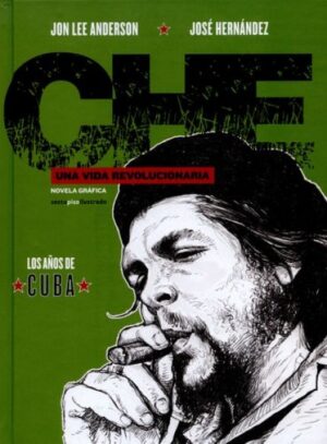 CHE -  LOS AÑOS DE CUBA UNA VIDA REVOLUCIONARIA