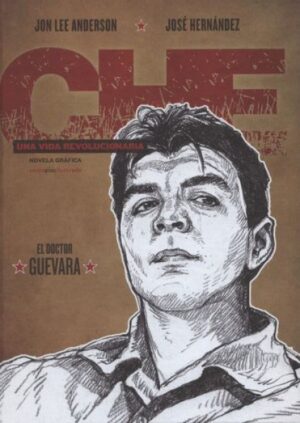 CHE - EL DOCTOR GUEVARA UNA VIDA REVOLUCIONARIA
