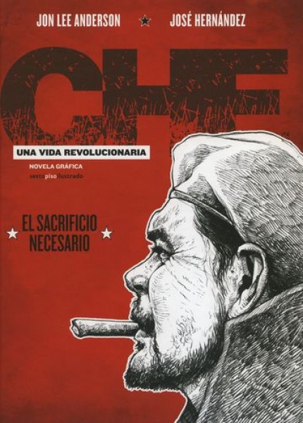 CHE - EL SACRIFICIO NECESARIO UNA VIDA REVOLUCIONARIA