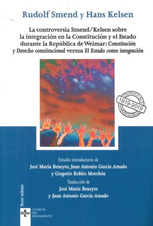 CONTROVERSIA SMEND/KELSEN SOBRE LA INTEGRACION EN LA CONSTITUCION Y EL ESTADO DURANTE LA REPUBLICA D