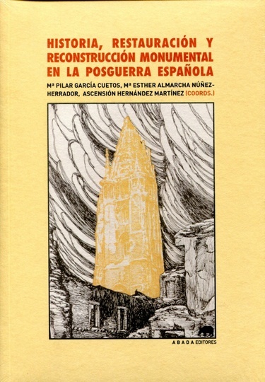 HISTORIA, RESTAURACIÓN Y RECONSTRUCCIÓN MONUMENTAL EN LA POSGUERRA ESPAÑOLA