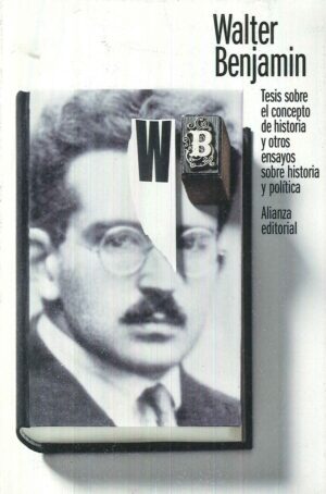 TESIS SOBRE EL CONCEPTO DE HISTORIA Y OTROS ENSAYOS SOBRE HISTORIA Y POLÍTICA