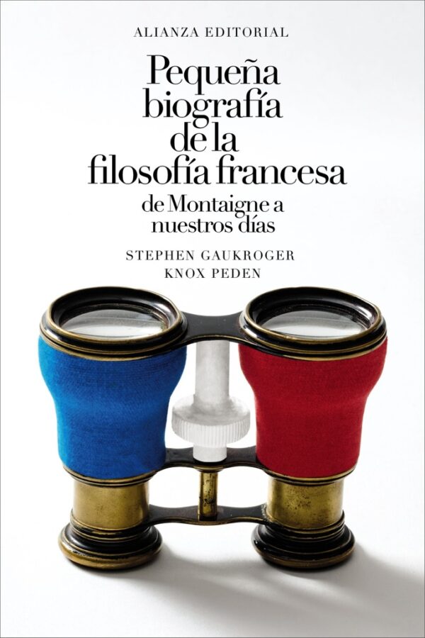PEQUEÑA BIOGRAFÍA DE LA FILOSOFÍA FRANCESA: DE MONTAIGNE A NUESTROS DÍAS