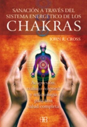 SANACIÓN A TRAVÉS DEL SISTEMA ENERGÉTICO DE LOS CHAKRAS