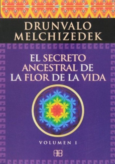 EL SECRETO ANCESTRAL DE LA FLOR DE LA VIDA. VOLUMEN 1
