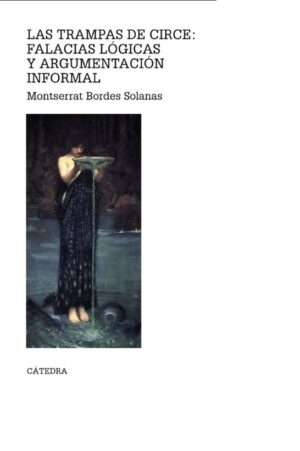 LAS TRAMPAS DE CIRCE: FALACIAS LÓGICAS Y ARGUMENTACIÓN INFORMAL