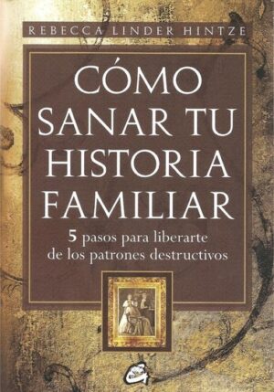 CÓMO SANAR TU HISTORIA FAMILIAR