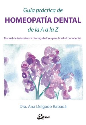 GUÍA PRÁCTICA DE HOMEOPATÍA DENTAL DE LA A A LA Z