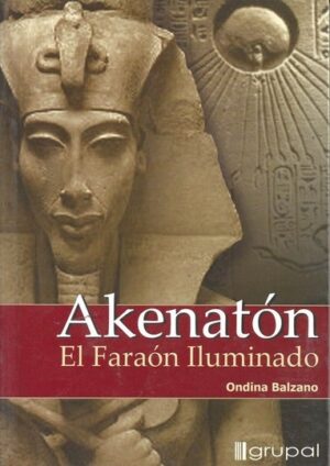 AKENATON EL FARAON ILUMINADO