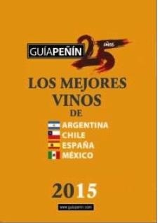 GUÍA PEÑIN DE LOS MEJORES VINOS DE ARGENTINA, CHILE, ESPAÑA Y MÉXICO 2015