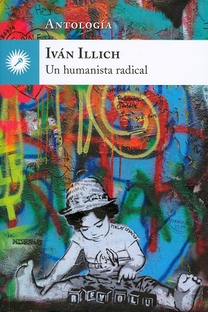 IVÁN ILLICH, UN HUMANISTA RADICAL