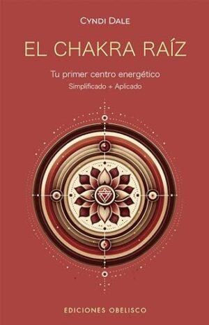 EL CHAKRA RAÍZ. TU PRIMER CENTRO ENERGÉTICO