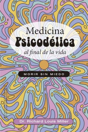 MEDICINA PSICODÉLICA AL FINAL DE LA VIDA