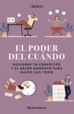 EL PODER DEL CUÁNDO. DESCUBRE TU CRONOTIPO Y EL MEJOR MOMENTO PARA HACER CASI TODO