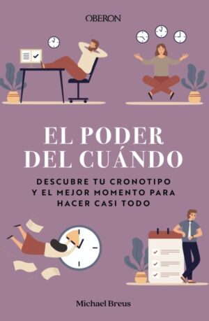 EL PODER DEL CUÁNDO. DESCUBRE TU CRONOTIPO Y EL MEJOR MOMENTO PARA HACER CASI TODO