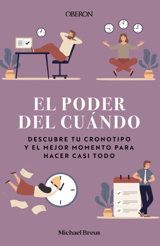 EL PODER DEL CUÁNDO. DESCUBRE TU CRONOTIPO Y EL MEJOR MOMENTO PARA HACER CASI TODO