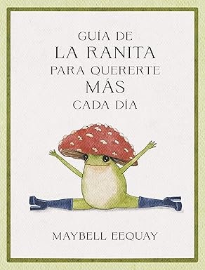 GUÍA DE LA RANITA PARA QUERERTE MÁS CADA DÍA