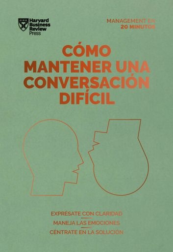 CÓMO MANTENER UNA CONVERSACIÓN DIFÍCIL. SERIE MANAGEMENT EN 20 MINUTOS