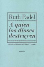 A QUIEN LOS DIOSES DESTRUYEN