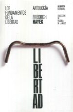 LOS FUNDAMENTOS DE LA LIBERTAD: ANTOLOGÍA