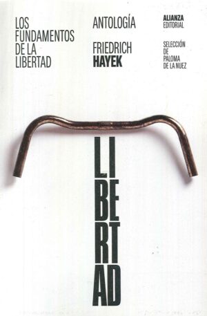 LOS FUNDAMENTOS DE LA LIBERTAD: ANTOLOGÍA