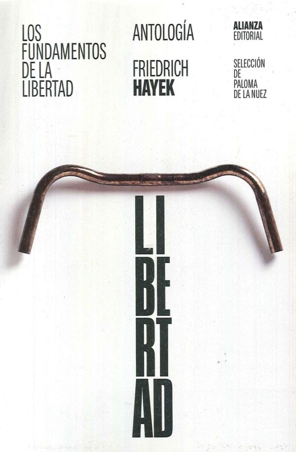 LOS FUNDAMENTOS DE LA LIBERTAD: ANTOLOGÍA
