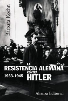 LA RESISTENCIA ALEMANA CONTRA HITLER, 1933-1945