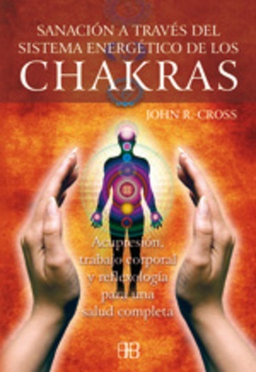 SANACIÓN A TRAVÉS DEL SISTEMA ENERGÉTICO DE LOS CHAKRAS