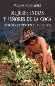 MUJERES INDIAS Y SEÑORES DE LA COCA