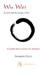 WU WEI. EL ARTE DEL NO HACER Y FLUIR