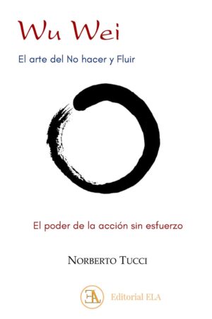 WU WEI. EL ARTE DEL NO HACER Y FLUIR