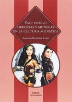 SOFT POWER: HEROÍNAS Y MUÑECAS EN LA CULTURA MEDIÁTICA
