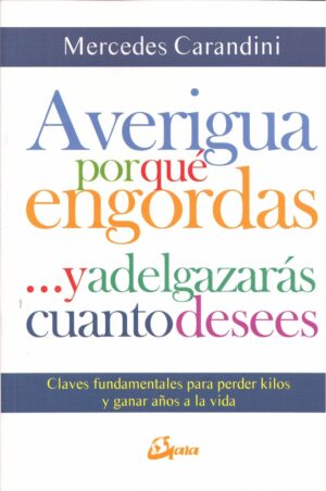 AVERIGUA POR QUÉ ENGORDAS ...Y ADELGAZARÁS CUANTO DESEES