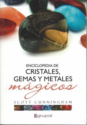 ENCICLOPEDIA DE CRISTALES GEMAS Y METALES MAGICOS