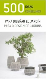500 IDEAS PARA DISEÑAR EL JARDÍN = 500 CONSELHOS PARA O DESIGN DE JARDINS