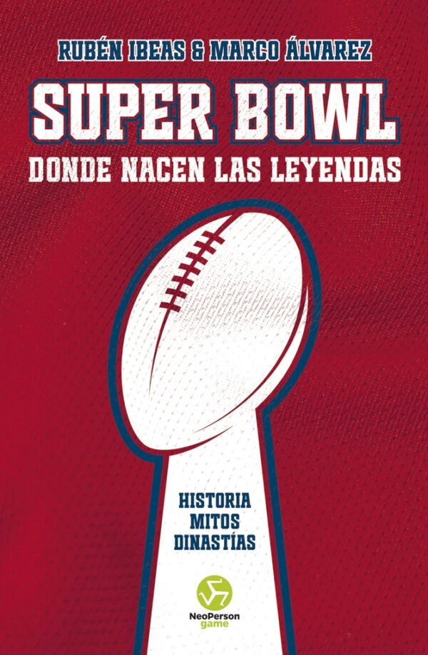 SUPER BOWL. DONDE NACEN LAS LEYENDAS