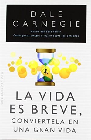 LA VIDA ES BREVE. CONVIÉRTELA EN UNA GRAN VIDA
