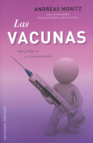 LAS VACUNAS. SUS PELIGROS Y CONSECUENCIAS