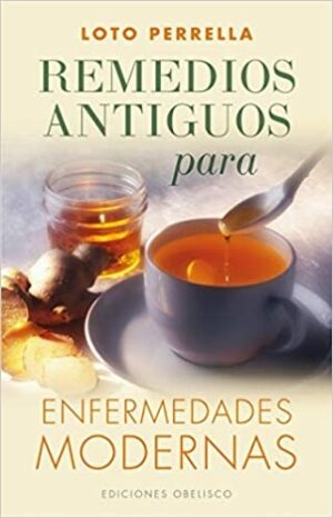 REMEDIOS ANTIGUOS PARA ENFERMEDADES MODERNAS