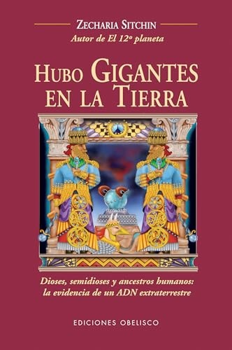 HUBO GIGANTES EN LA TIERRA: DIOSES, SEMIDIOSE Y ANCESTROS HUMANOS