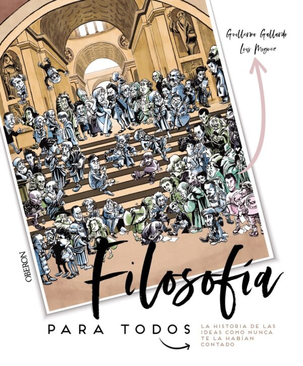 FILOSOFÍA PARA TODOS. LA HISTORIA DE LAS IDEAS COMO NUNCA TE LA HABÍAN CONTADO