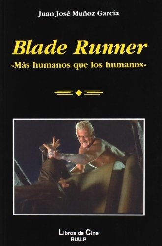 BLADE RUNNER. «MÁS HUMANOS QUE LOS HUMANOS»