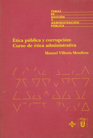 ETICA PUBLICA Y CORRUPCION: CURSO DE ETICA ADMINISTRATIVA