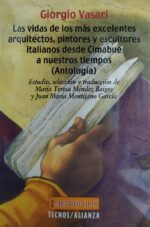 LAS VIDAS DE LOS MÁS EXCELENTES ARQUITECTOS, PINTORES Y ESCULTORES ITALIANOS DESDE CIMABUE A NUESTROS TIEMPOS (ANTOLOGÍA)