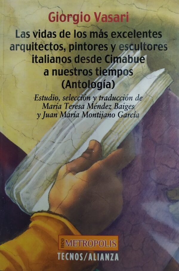 LAS VIDAS DE LOS MÁS EXCELENTES ARQUITECTOS, PINTORES Y ESCULTORES ITALIANOS DESDE CIMABUE A NUESTROS TIEMPOS (ANTOLOGÍA)